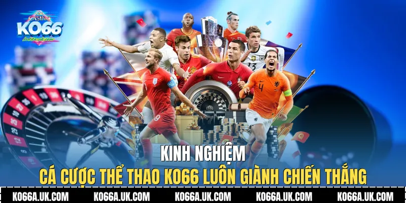 Kinh nghiệm cá cược Thể thao Ko66 luôn giành chiến thắng